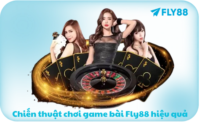Chien thuat choi game bai Fly88 hieu qua Chiến thuật chơi game bài Fly88 hiệu quả