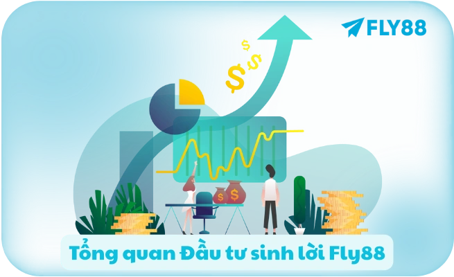 Tổng quan Đầu tư sinh lời Fly88